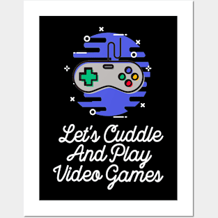 Let's Cuddle And Play Video Games Posters and Art